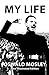My Life - Oswald Mosley