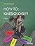 HOW TO: Kinesiology? Book 1...