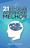 Como Estudar e Aprender Melhor: Descubra 21 estratégias para Manter o Interesse nos estudos, Aumentar a retenção do conteúdo, Ler Melhor e Memorizar Rapidamente Como Estudar e Aprender Melhor: Descubra 21 estratégias para Manter o Interesse nos estudos, Aumentar a retenção do conteúdo, Ler Melhor e Memorizar Rapidamente