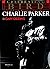 Celebrating Bird: The Triumph Of Charlie Parker