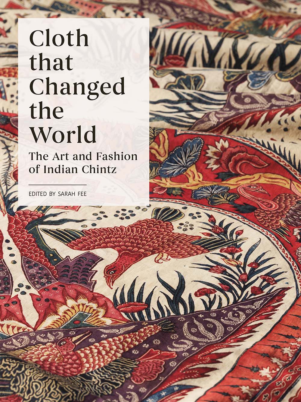 Cloth that Changed the World: The Art and Fashion of Indian Chintz (Hardcover)