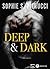 Deep and Dark
