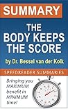 Summary: The Body Keeps the Score by Dr. Bessel van der Kolk Summary: The Body Keeps the Score by Dr. Bessel van der Kolk