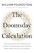 The Doomsday Calculation: How an Equation that Predicts the Future Is Transforming Everything We Know About Life and the Universe