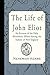 The Life of John Eliot: An ...