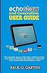 Echo Show 2nd Generation User Guide: The Complete Amazon Echo Show 2nd Generation User Guide with Alexa for Beginners & Advanced Users. Learn Echo Show Setup in 1 hour