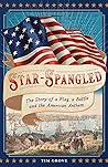 Star-Spangled: The Story of a Flag, a Battle, and the American Anthem Star-Spangled: The Story of a Flag, a Battle, and the American Anthem