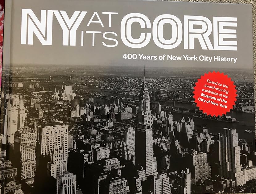 NY At Its Core 400 Years of New York City History by Museum of the