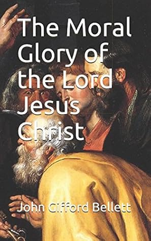 The Moral Glory of the Lord Jesus Christ