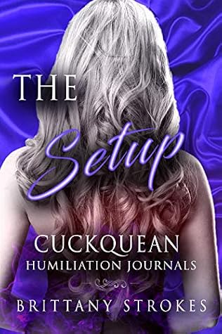 The Setup: Cuckquean Humiliation Journals by Brittany Strokes