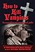 How To Kill Vampires: Becau...