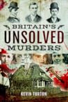 Britain’s Unsolved Murders by Kevin  Turton