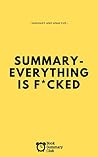 Summary And Analysis: Everything Is F*cked Summary: Learn the key lessons from Mark Manson's book in under an hour