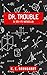 Dr. Trouble