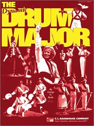 The Dynamic Drum Major: A Complete Training Manual for Drum Major and Directors