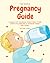 The Simple Pregnancy Guide:...