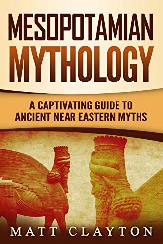 Mesopotamian Mythology: A Captivating Guide to Ancient Near Eastern Myths (Kindle Edition)