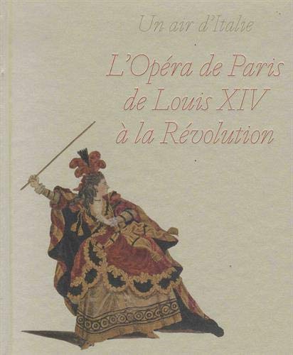 Un air d'Italie : L'opéra de Paris de Louis XIV à la Révolution (Hardcover)