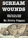 Scream Wounds: How to Kill Your First Man in War