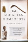 Im Schatten Humboldts: Eine tragische Geschichte der deutschen Ethnologie