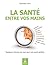 La santé entre vos mains : ...