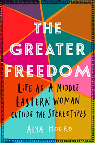 The Greater Freedom: Life as a Middle Eastern Woman Outside the Stereotypes (Kindle Edition)
