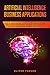 Artificial Intelligence Business Applications: How to Learn Applied Artificial Intelligence and Use Data Science for Business. Includes Data Analytics, Machine Learning for Business and Python