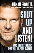 Shut Up and Listen!: Hard Business Truths that Will Help You Succeed