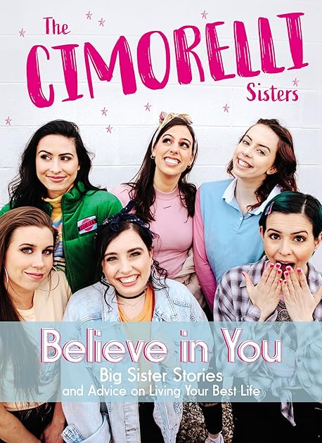 Believe in You: Big Sister Stories and Advice on Living Your Best Life