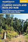The Camino Ingles and Ruta do Mar: To Santiago de Compostela and Finisterre from Ferrol, A Coruna or Ribadeo (Cicerone Travel Guides)