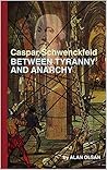 Book cover for Caspar Schwenckfeld: Between Tyranny And Anarchy