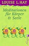 Meditation für Körper und Seele by Louise L. Hay