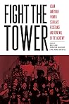 Fight the Tower: Asian American Women Scholars’ Resistance and Renewal in the Academy Fight the Tower: Asian American Women Scholars’ Resistance and Renewal in the Academy