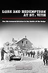 Loss and Redemption at St. Vith: The 7th Armored Division in the Battle of the Bulge (American Military Experience) Loss and Redemption at St. Vith: The 7th Armored Division in the Battle of the Bulge (American Military Experience)