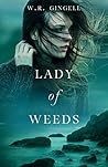 Lady of Weeds by W.R. Gingell Lady of Weeds by W.R. Gingell