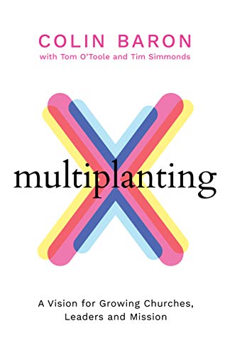 Multiplanting: A Vision for Growing Churches, Leaders and Mission (Kindle Edition)