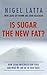 Is Sugar the New Fat?: How ...
