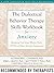 The Dialectical Behavior Therapy Skills Workbook for Anxiety: Breaking Free from Worry, Panic, PTSD, and Other Anxiety Symptoms (A New Harbinger Self-Help Workbook)