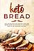 Keto Bread: Easy and Delici...