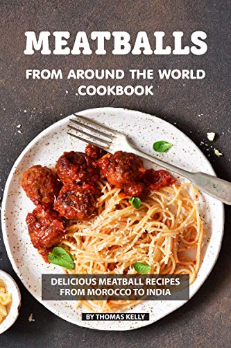 Meatballs from Around the World Cookbook: Delicious Meatball Recipes from Morocco to India (Kindle Edition)