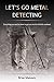 Let's Go Metal Detecting by Brian Maloney