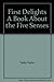 First Delights A Book About the Five Senses