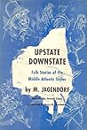 Upstate, Downstate: Folk Stories of the Middle Atlantic States