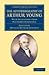 The Autobiography of Arthur Young: With Selections from his Correspondence (Cambridge Library Collection - British & Irish History, 17th & 18th Centuries)