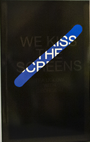 We Kiss the Screens