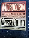 Microcosm: The Quantum Revolution In Economics And Technology