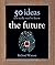The Future: 50 Ideas You Really Need to Know
