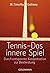 Tennis - Das innere Spiel: Durch entspannte Konzentration zur Bestleistung