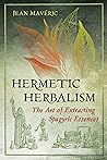 Hermetic Herbalism: The Art of Extracting Spagyric Essences