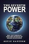 The Seventh Power: One CEO's Journey Into the Business of Shared Leadership